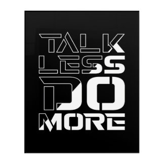 Talk Less Do More Inspiring Motivational Quote Acrylic Print