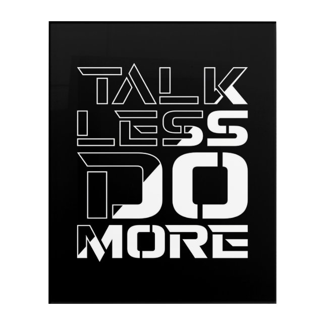 Talk Less Do More Inspiring Motivational Quote Acrylic Print (Front)
