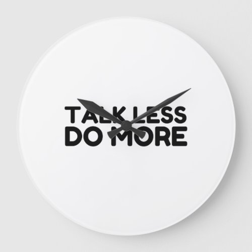 Talk Less Do More Large Clock