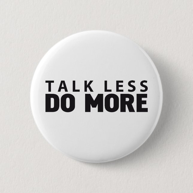 TALK LESS DO MORE PINBACK BUTTON (Front)