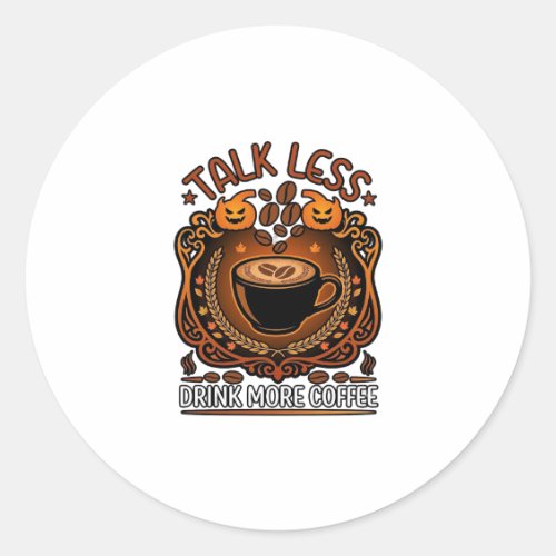 Talk Less Drink More Coffee Cup Halloween Pumpkins Classic Round Sticker