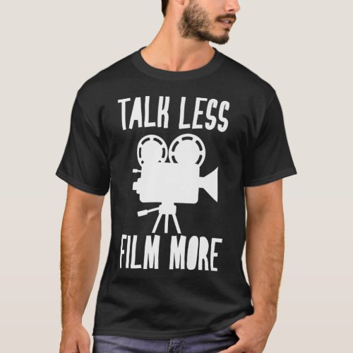 Talk Less Film More Movie TV Show Director Actor M T_Shirt