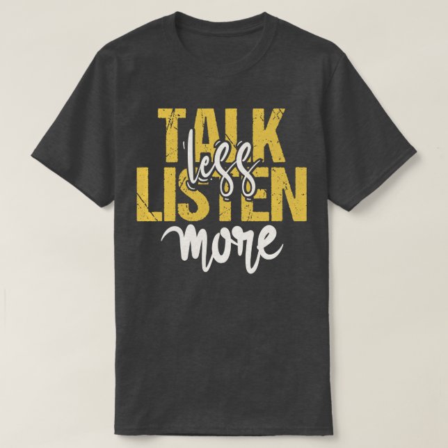Talk Less Listen More T-Shirt (Design Front)