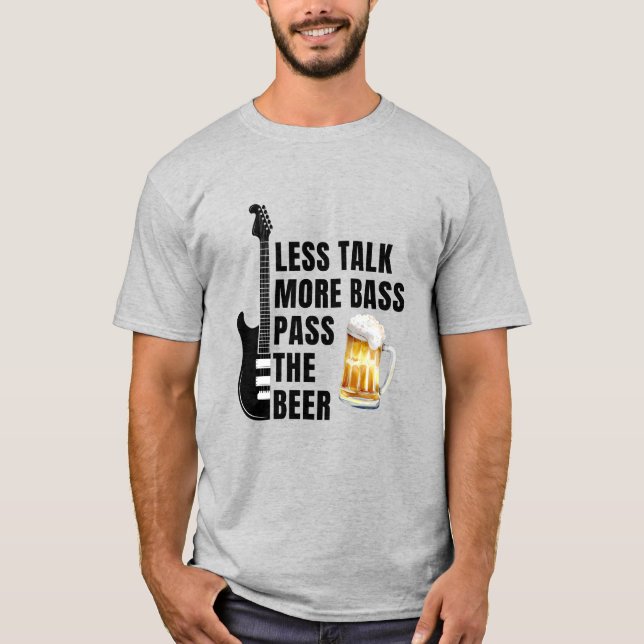  TALK LESS MORE BASS PASS THE BEER T-Shirt (Front)