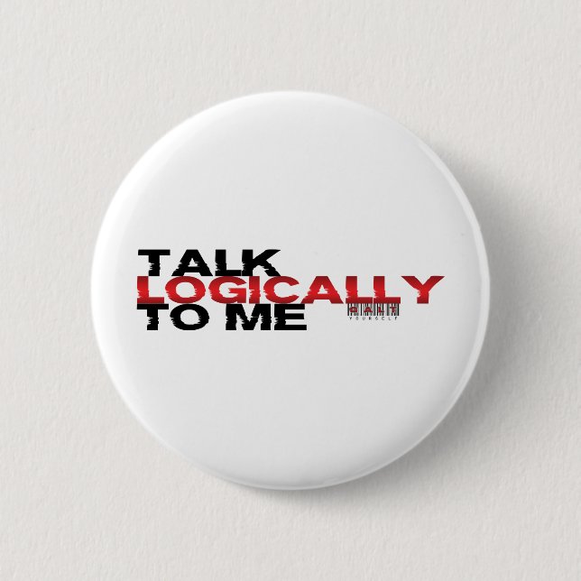 Talk Logically To Me Pinback Button (Front)