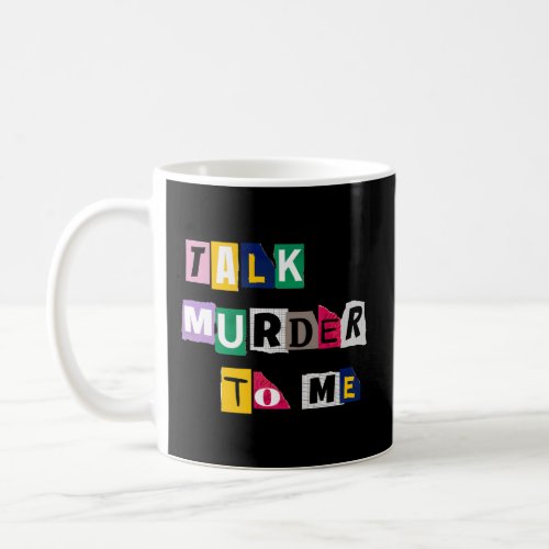 Talk Murder To Me Killer True Crimes Podcast Coffee Mug