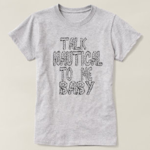 Talk Nautical To Me Baby T-Shirt