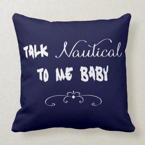 Talk Nautical To Me Baby Throw Pillows