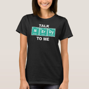Talk Nerdy Periodic Chemical Elements Sci Fi Fanat T-Shirt
