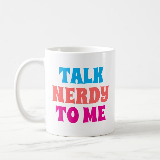 TALK NERDY TO ME COFFEE MUG (Left)
