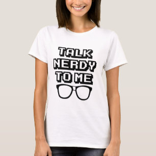 Talk Nerdy To Me - Funny Quote T-Shirt