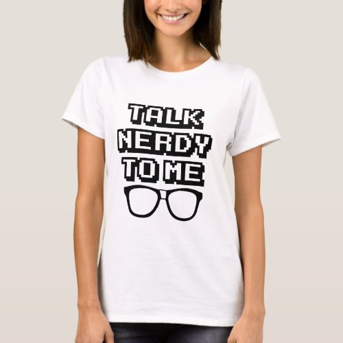 Talk Nerdy To Me _ Funny Quote T_Shirt