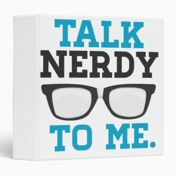 Talk Nerdy To Me Funny Spectacles 3 Ring Binder by spacecloud9 at Zazzle