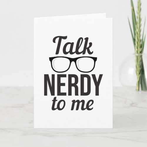 Talk Nerdy To Me Geek Cool Glasses Funny Card