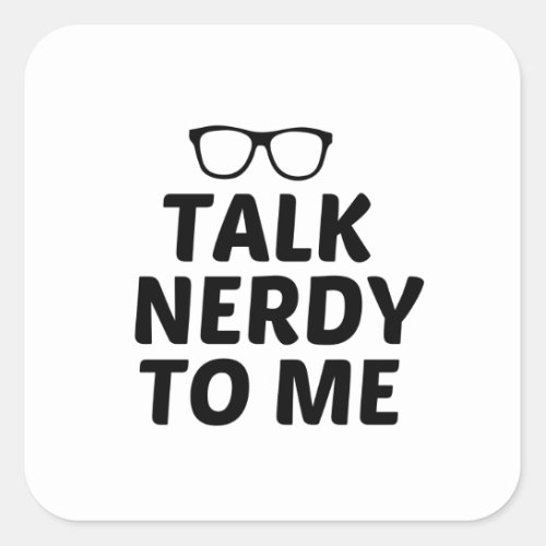 TALK NERDY TO ME SQUARE STICKER