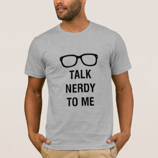 TALK NERDY TO ME T-Shirt