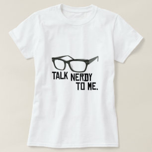 Talk Nerdy To Me. T-Shirt