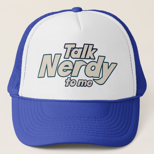 Talk Nerdy to me Trucker Hat