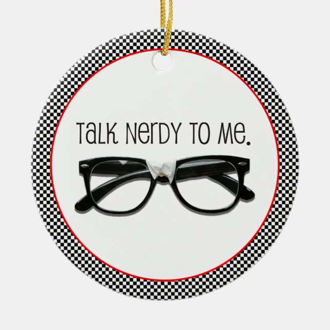 Talk Nerdy To Me TWO-SIDED Ceramic Ornament (Front)