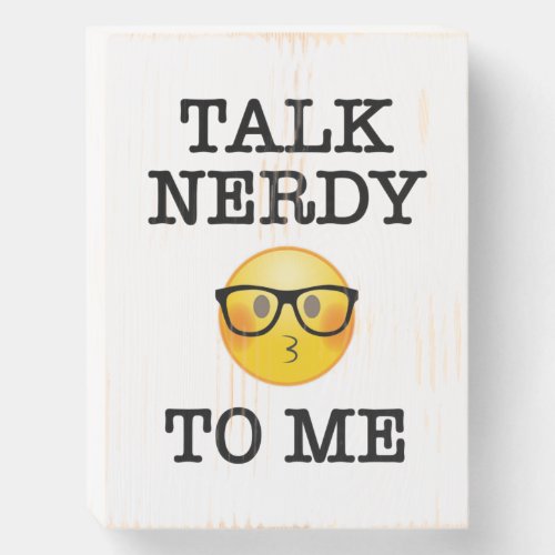 Talk Nerdy To Me Wooden Box Sign