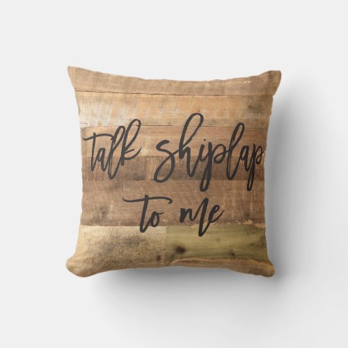 Talk Shiplap to Me Rustic Throw Pillow