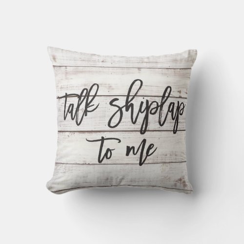 Talk Shiplap to Me Rustic Throw Pillow