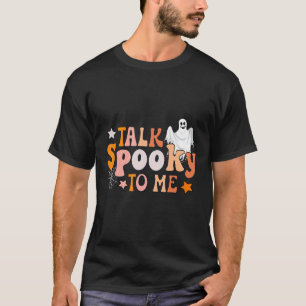 Talk spooky to me cute ghost scary night T-Shirt