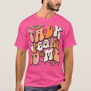 Talk Spooky To Me Spooky Vibes Ghost Funny Groovy T-Shirt