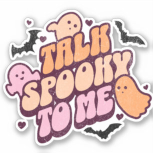 Talk spooky to me sticker