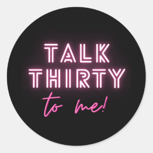 Talk THIRTY To Me 30th Birthday Party Neon Pink Classic Round Sticker
