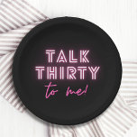 Talk THIRTY To Me 30th Birthday Party Neon Pink Paper Plates<br><div class="desc">Talk THIRTY To Me 30th Birthday Party Neon Pink Paper Party Plates features a modern pink neon text "Talk Thirty to me!" in modern calligraphy script on a black background. Designed by Evco Studio www.zazzle.com/store/evcostudio</div>