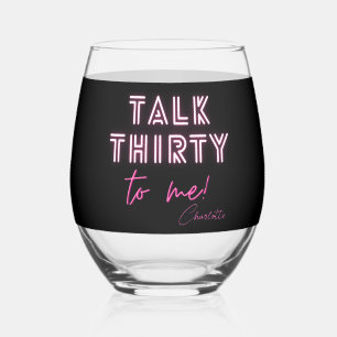 Talk THIRTY To Me 30th Birthday Party Stemless Wine Glass
