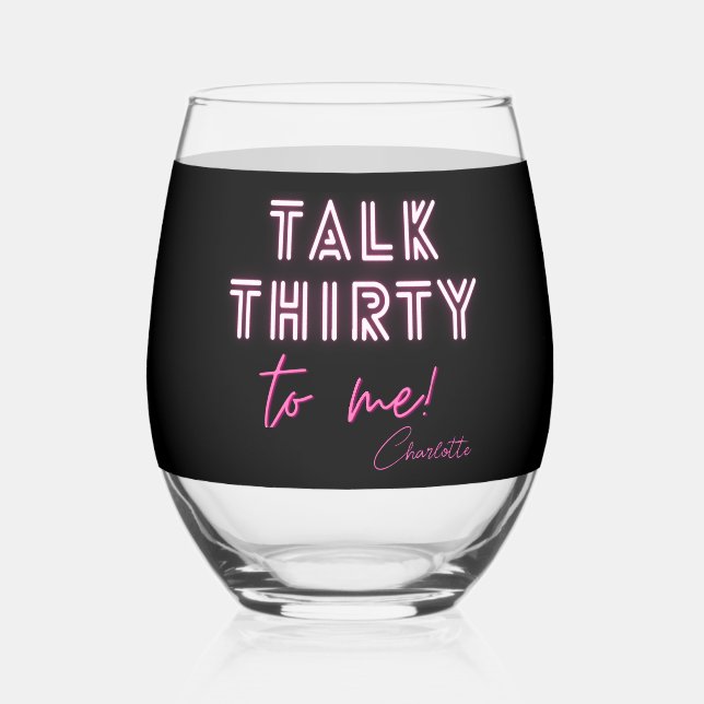 Talk THIRTY To Me 30th Birthday Party Stemless Wine Glass (Front)