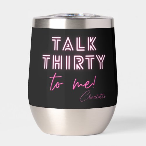Talk THIRTY To Me 30th Birthday Party Thermal Wine Tumbler