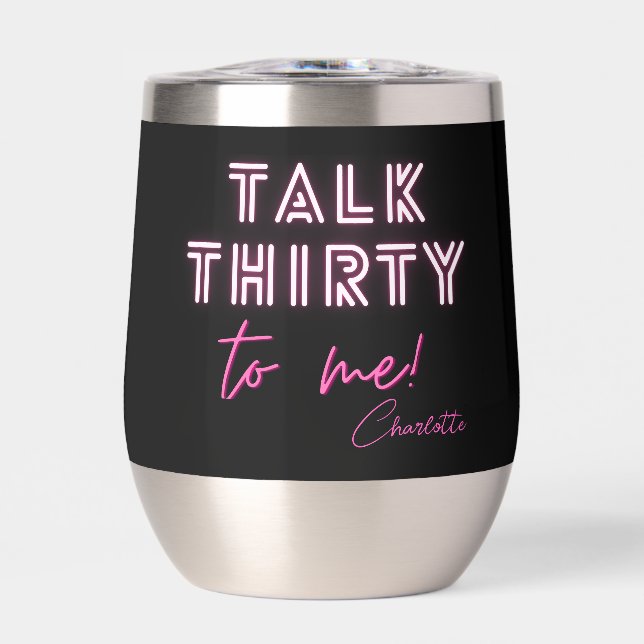 Talk THIRTY To Me 30th Birthday Party Thermal Wine Tumbler (Front)