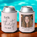 Talk Thirty to Me 30th Photo Birthday Party Can Cooler<br><div class="desc">Celebrate the big 3-0 in style with this Modern 30th Thirty Photo Birthday Party Can Cooler! Featuring a sleek and contemporary design, this customizable can cooler allows you to showcase your favorite photo, adding a personal and fun touch to your milestone celebration. Perfect for keeping drinks cold while serving as...</div>