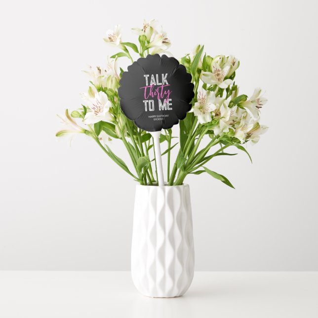 Talk Thirty To Me Birthday Balloon (Vase)