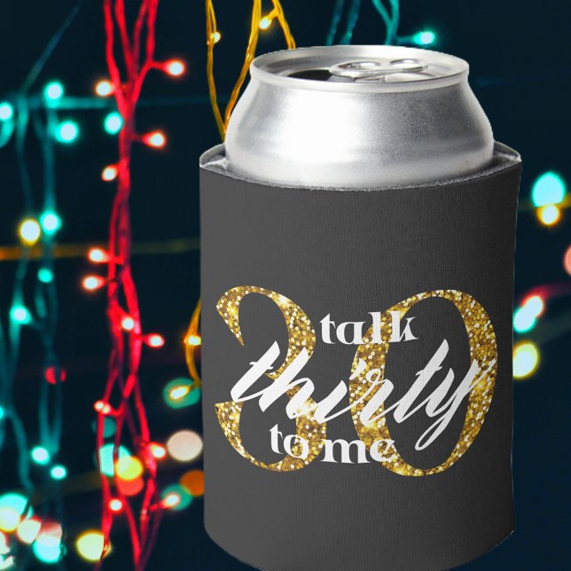 Talk Thirty To Me Black Gold Glitter 30th Birthday Can Cooler (Creator Uploaded)