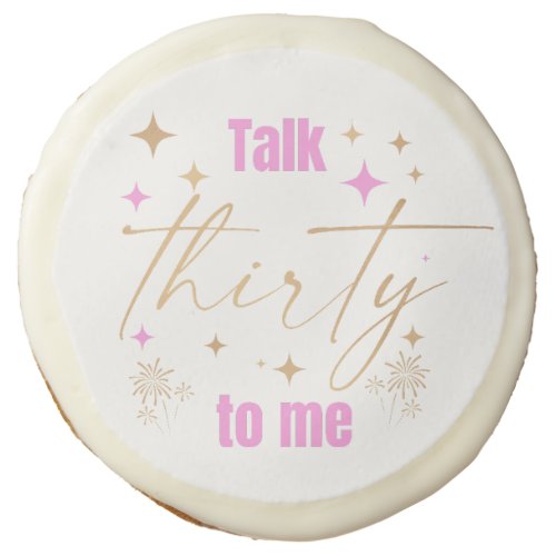 Talk Thirty To Me Cookies