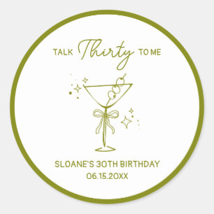 "Talk Thirty To Me" Dirty Martini 30th Birthday Classic Round Sticker