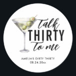 Talk Thirty To Me Dirty Martini 30th Birthday Classic Round Sticker<br><div class="desc">Get ready to party! This Dirty Thirty Martini design is perfect to celebrate your 30th!</div>
