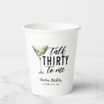 Talk Thirty To Me Dirty Martini 30th Birthday Paper Cups<br><div class="desc">Get ready to party! This Dirty Thirty Martini design is perfect to celebrate your 30th!</div>