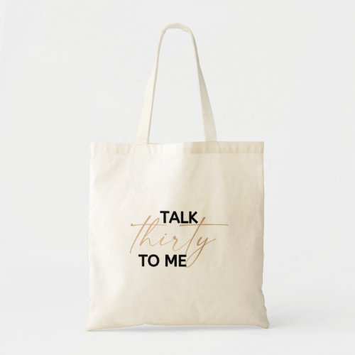 Talk thirty to me tote bag