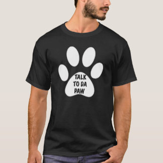 Talk To Da Paw By Yoraytees T-Shirt