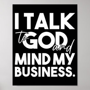 Talk to god and mind business funny christian poster
