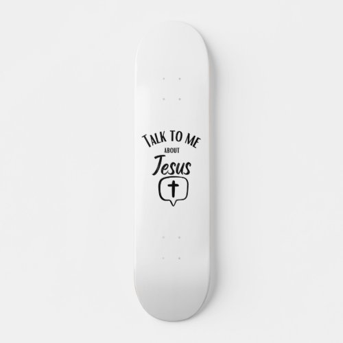 Talk to me about Jesus Skateboard