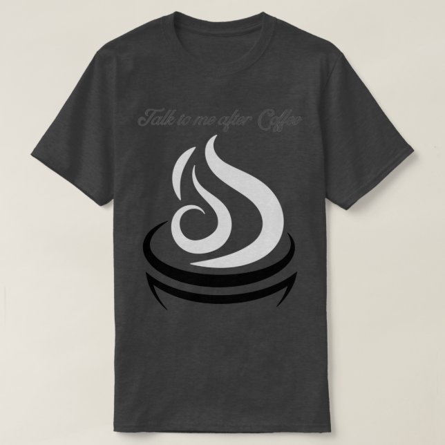 Talk to me after Coffee 4 T-Shirt (Design Front)