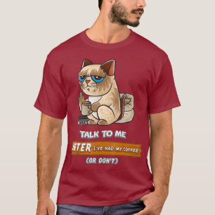 Talk To Me After Ive Had My Coffee Or Dont Cats T-Shirt