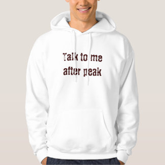 Talk to me after peak hoodie