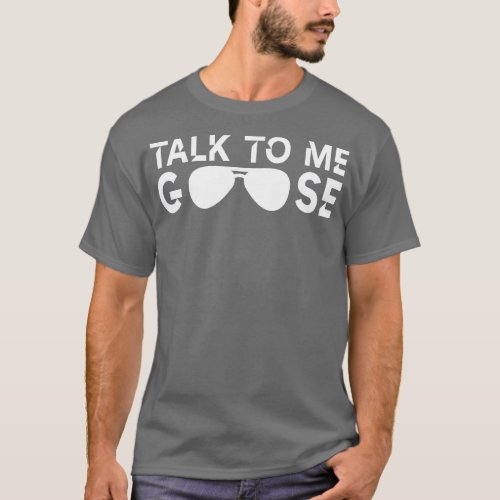 Talk to me goose 1 T_Shirt